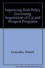 Improving DoD Policy Governing Acquisition of C3I and Weapon Programs