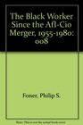The Black Worker Since the AflCio Merger 19551980