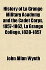 History of La Grange Military Academy and the Cadet Corps 18571862 La Grange College 18301857