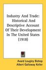 Industry And Trade Historical And Descriptive Account Of Their Development In The United States