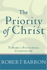 Priority of Christ The Toward a Postliberal Catholicism