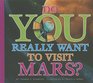 Do You Really Want to Visit Mars