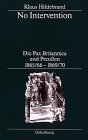 No intervention Die Pax Britannica und Preussen 1865/661869/70  eine Untersuchung zur englischen Weltpolitik im 19 Jahrhundert