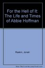 For the Hell of It The Life and Times of Abbie Hoffman