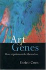 The Art of Genes How Organisms Make Themselves