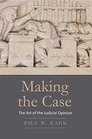 Making the Case The Art of the Judicial Opinion