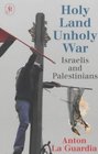 Holy Land Unholy War Israelis and Palestinians