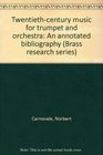 Twentiethcentury music for trumpet and orchestra An annotated bibliography