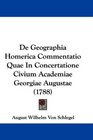 De Geographia Homerica Commentatio Quae In Concertatione Civium Academiae Georgiae Augustae