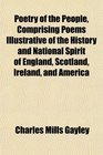 Poetry of the People Comprising Poems Illustrative of the History and National Spirit of England Scotland Ireland and America