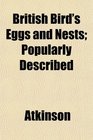 British Bird's Eggs and Nests Popularly Described