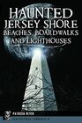 Haunted Jersey Shore Beaches Boardwalks and Lighthouses