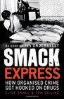 Smack Express How Organised Crime Got Hooked on Drugs
