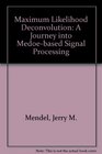 Maximum Likelihood Deconvolution A Journey into Medoebased Signal Processing