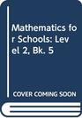 Mathematics for Schools Level 2 Bk 5