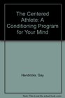 The Centered Athlete A Conditioning Program for Your Mind