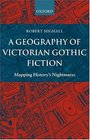 A Geography of Victorian Gothic Fiction Mapping History's Nightmares
