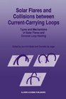 Solar Flares and Collisions between CurrentCarrying Loops Types and Mechanisms of Solar Flares and Coronal Loop Heating