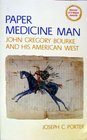 Paper Medicine Man John Gregory Bourke and His American West