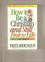 How to Be a Christian and Still Enjoy Life