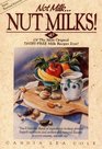Not Milk Nut Milks 40 Of the Most Original DairyFree Recipes Ever