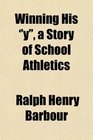 Winning His ''y'' a Story of School Athletics