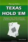 Playing Online Texas Hold 'Em Strategies Tips Tricks and Secrets to Mastering Online Texas Hold 'Em
