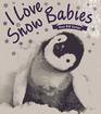 I Love Snow Babies  Over 50 Cuties