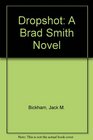 Dropshot A Brad Smith Novel