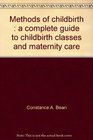 Methods of childbirth A complete guide to childbirth classes and maternity care