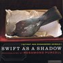 Swift as a Shadow