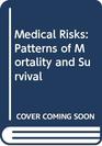 Medical Risks Patterns of Mortality and Survival A Reference Volume