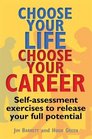 Choose Your Life Choose Your Career Selfassessment Exercises to Release Your Full Potential
