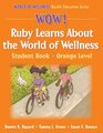 WOW Ruby Learns About the World of WellnessOrange LevelHardback Student Book