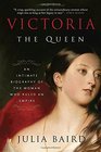 Victoria The Queen An Intimate Biography of the Woman Who Ruled an Empire