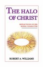 The Halo of Christ Reflections On His Moral Character