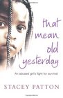 That Mean Old Yesterday  An Abused Girl's Fight for Survival