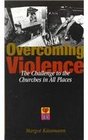 Overcoming Violence The Challenge to the Churches in All Places