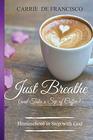 Just Breathe (and Take a Sip of Coffee): Homeschool in Step with God