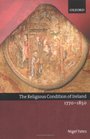 The Religious Condition of Ireland 17701850