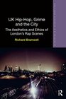 UK HipHop Grime and the City The Aesthetics and Ethics of London's Rap Scenes