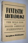 Fantastic Archaeology: The Wild Side of North American Prehistory