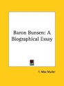 Baron Bunsen A Biographical Essay