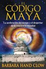 El código maya: La aceleración del tiempo y el despertar de la conciencia mundial (Spanish Edition)