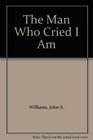 The Man Who Cried I Am