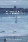 Humanism and the Death of God Searching for the Good After Darwin Marx and Nietzsche