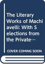 The Literary Works of Machiavelli Mandragola Clizia A Dialogue on Language and Belfagor with Selections from the Private Correspondence