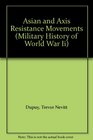 Asian and Axis Resistance Movements (Military History of World War Ii)