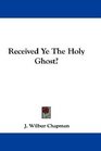 Received Ye The Holy Ghost