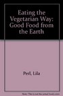 Eating the Vegetarian Way Good Food from the Earth